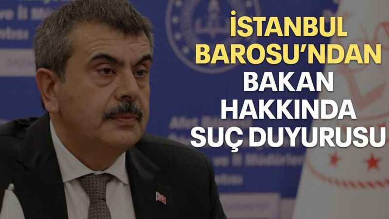 İstanbul Barosu’ndan Bakan hakkında suç duyurusu